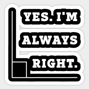 Yes Im Always Right Right Angle Teacher Sticker